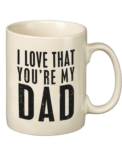 I love that you're my dad mug- white with black writing